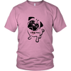 I Pug You Tee for him or her