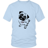 I Pug You Tee for him or her